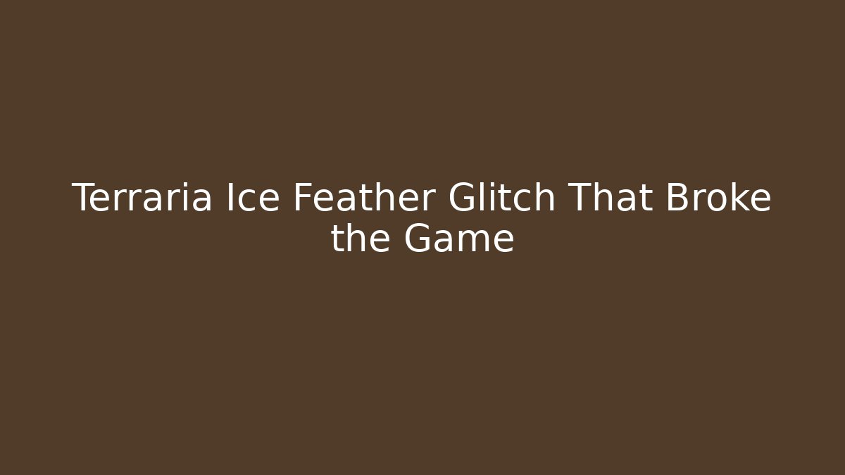 Terraria Ice Feather Glitch That Broke the Game - Critter Realm