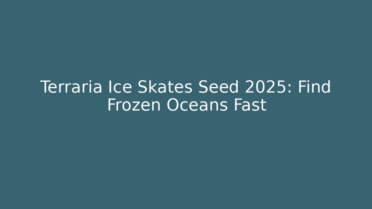 Terraria Ice Skates Seed 2025: Find Frozen Oceans Fast