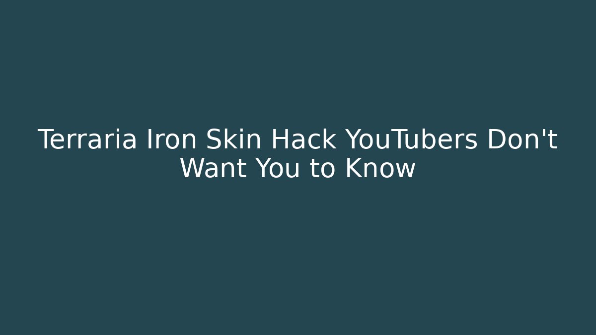 Terraria Iron Skin Hack YouTubers Don’t Want You to Know