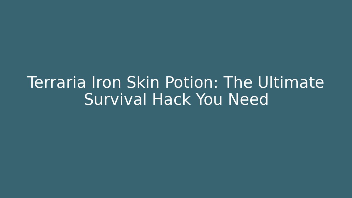 Terraria Iron Skin Potion: The Ultimate Survival Hack You Need