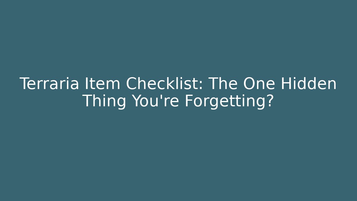 Terraria Item Checklist: The One Hidden Thing You're Forgetting?