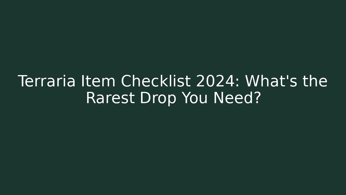Terraria Item Checklist 2024: What's the Rarest Drop You Need?
