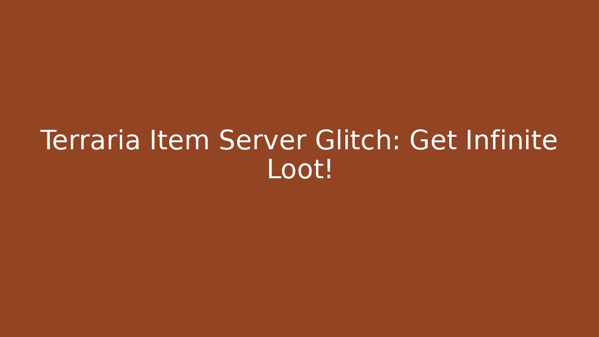 Terraria Item Server Glitch: Get Infinite Loot!