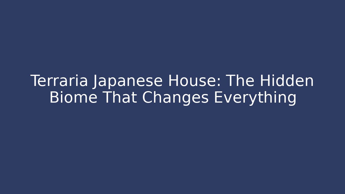 Terraria Japanese House: The Hidden Biome That Changes Everything - Critter Realm