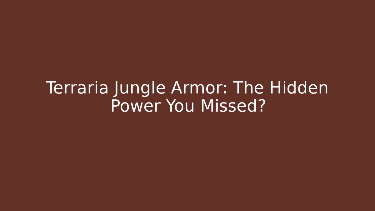 Terraria Jungle Armor: The Hidden Power You Missed?