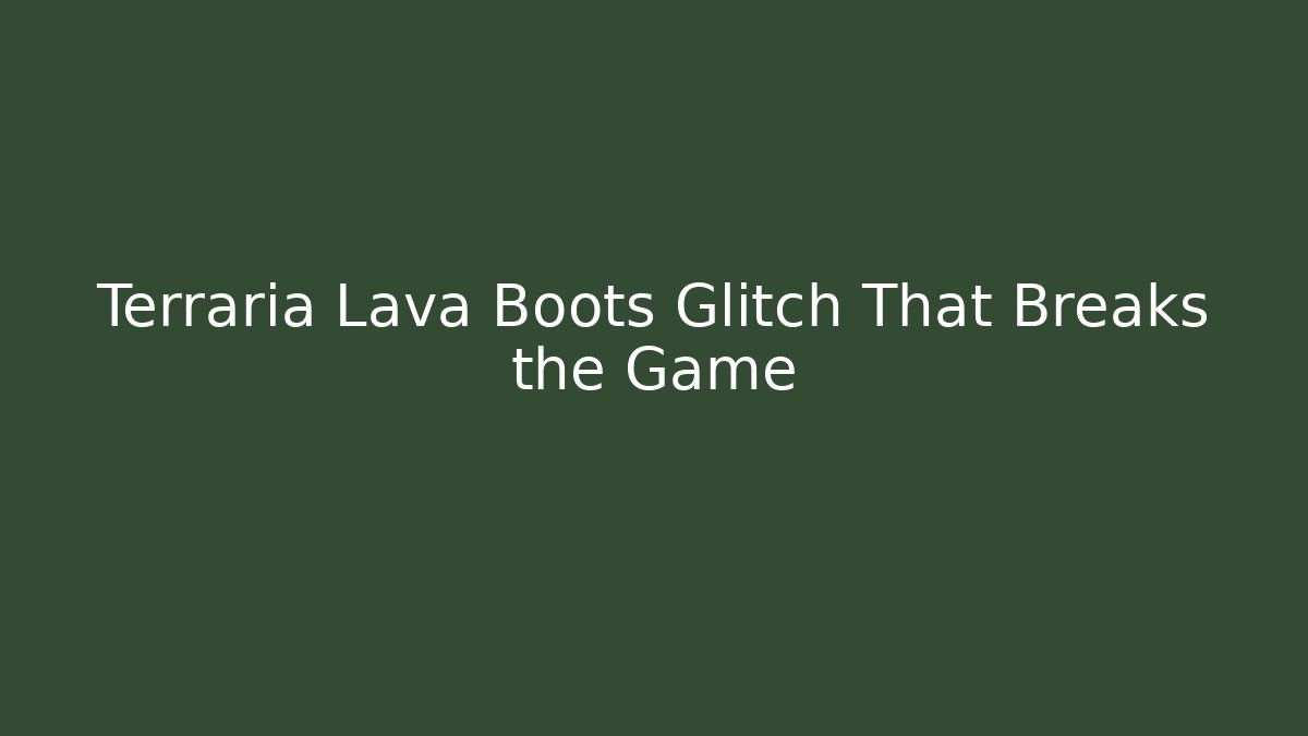 Terraria Lava Boots Glitch That Breaks the Game - Critter Realm
