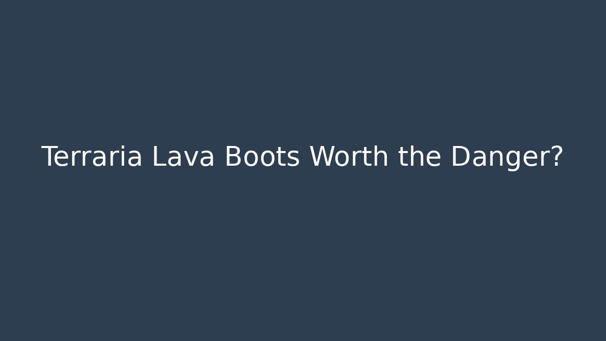 Terraria Lava Boots Worth the Danger?