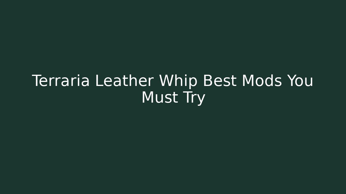 Terraria Leather Whip Best Mods You Must Try
