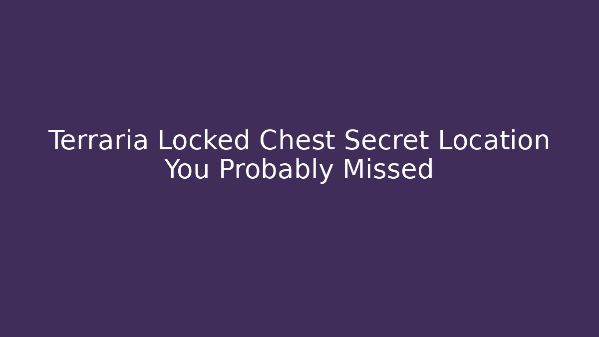 Terraria Locked Chest Secret Location You Probably Missed