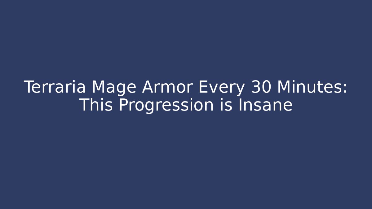 Terraria Mage Armor Every 30 Minutes: This Progression is Insane