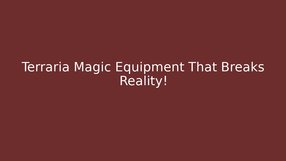 Terraria Magic Equipment That Breaks Reality!