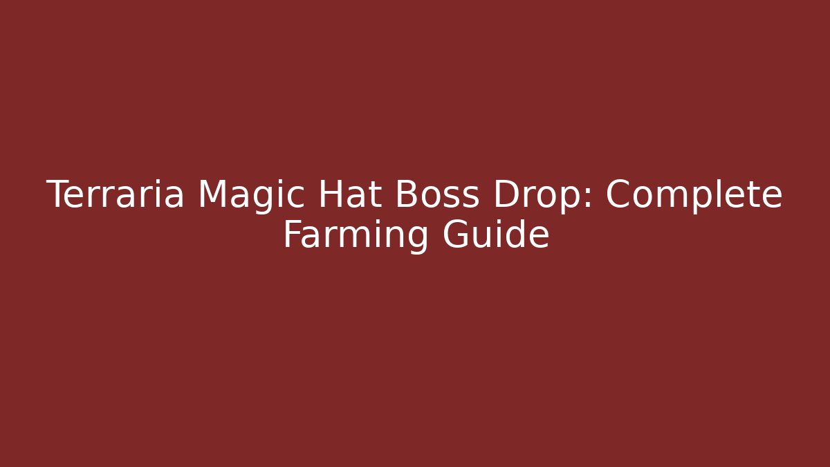 Terraria Magic Hat Boss Drop: Complete Farming Guide