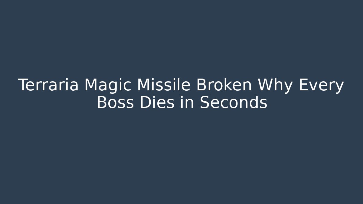 Terraria Magic Missile Broken Why Every Boss Dies in Seconds