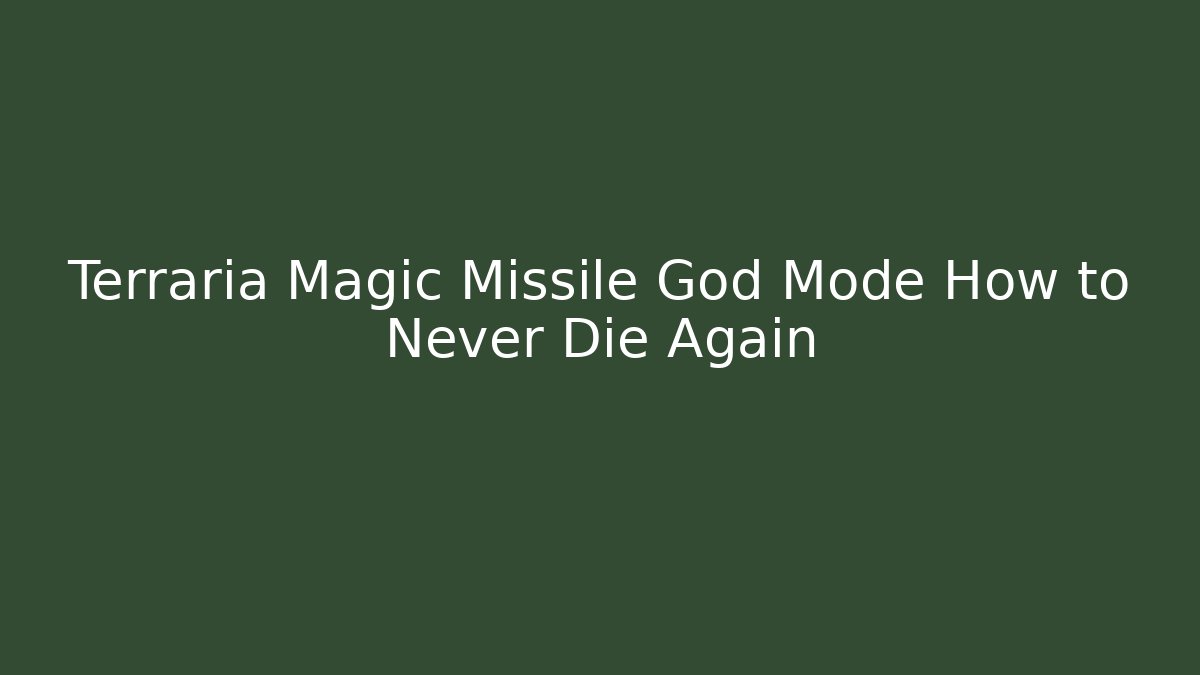 Terraria Magic Missile God Mode How to Never Die Again