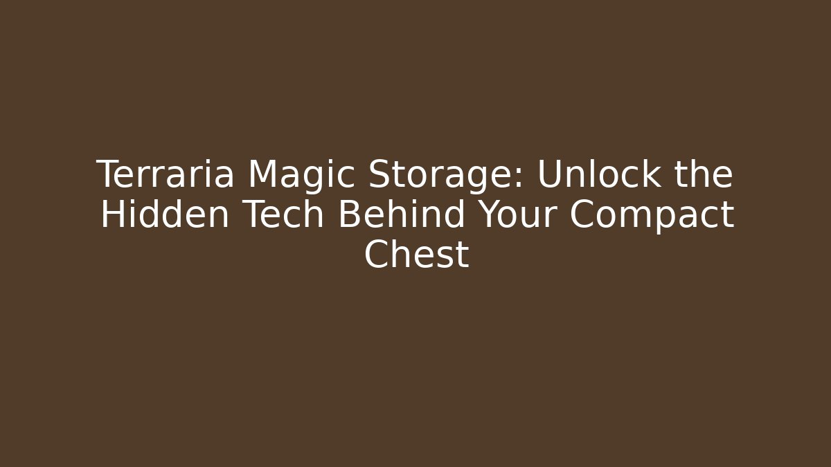 Terraria Magic Storage: Unlock the Hidden Tech Behind Your Compact Chest