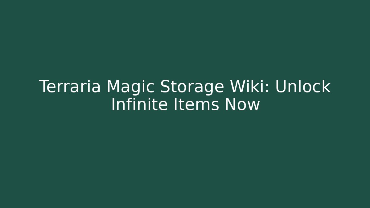 Terraria Magic Storage Wiki: Unlock Infinite Items Now