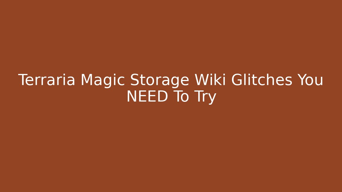 Terraria Magic Storage Wiki Glitches You NEED To Try