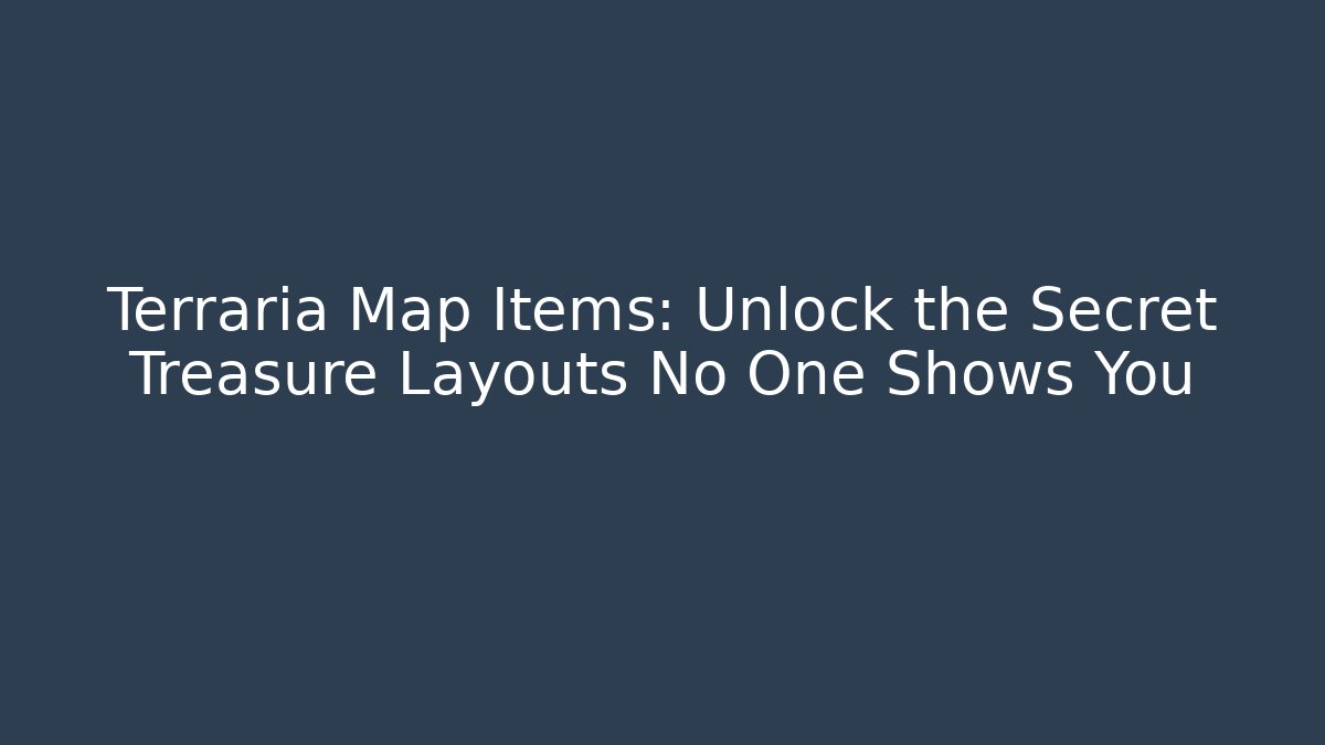 Terraria Map Items: Unlock the Secret Treasure Layouts No One Shows You