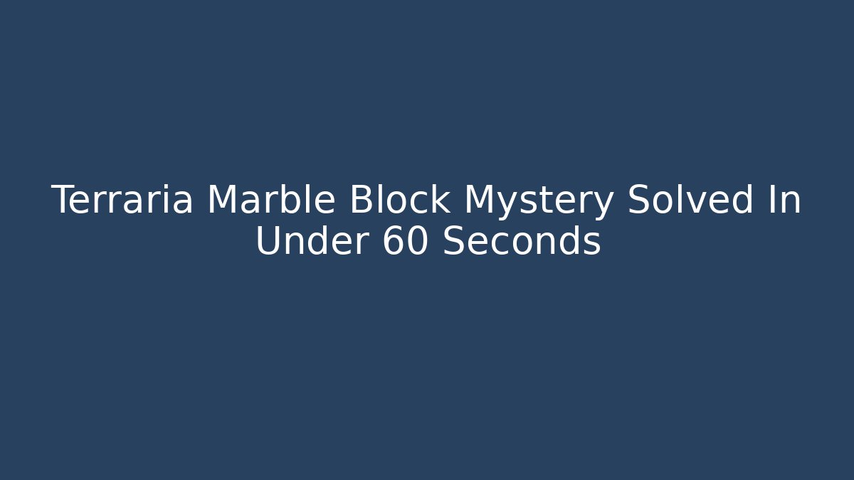 Terraria Marble Block Mystery Solved In Under 60 Seconds