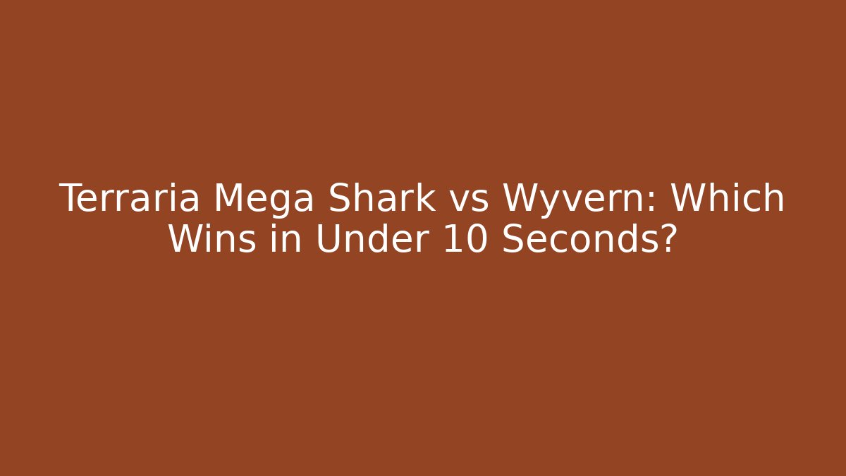 Terraria Mega Shark vs Wyvern: Which Wins in Under 10 Seconds?