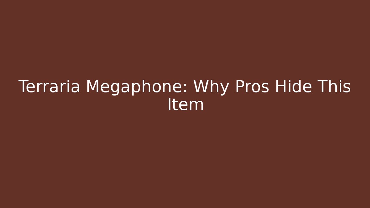 Terraria Megaphone: Why Pros Hide This Item