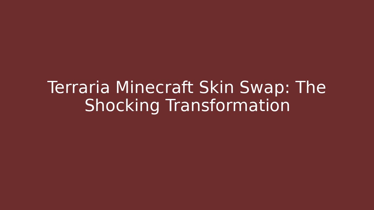 Terraria Minecraft Skin Swap: The Shocking Transformation - Critter Realm