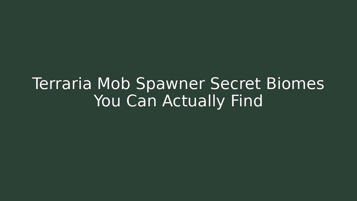 Terraria Mob Spawner Secret Biomes You Can Actually Find
