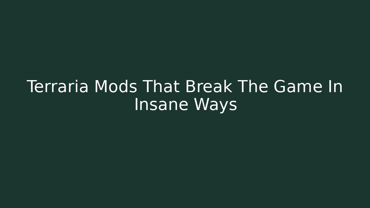 Terraria Mods That Break The Game In Insane Ways - Critter Realm