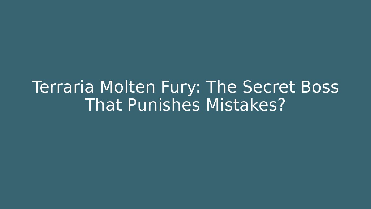 Terraria Molten Fury: The Secret Boss That Punishes Mistakes?