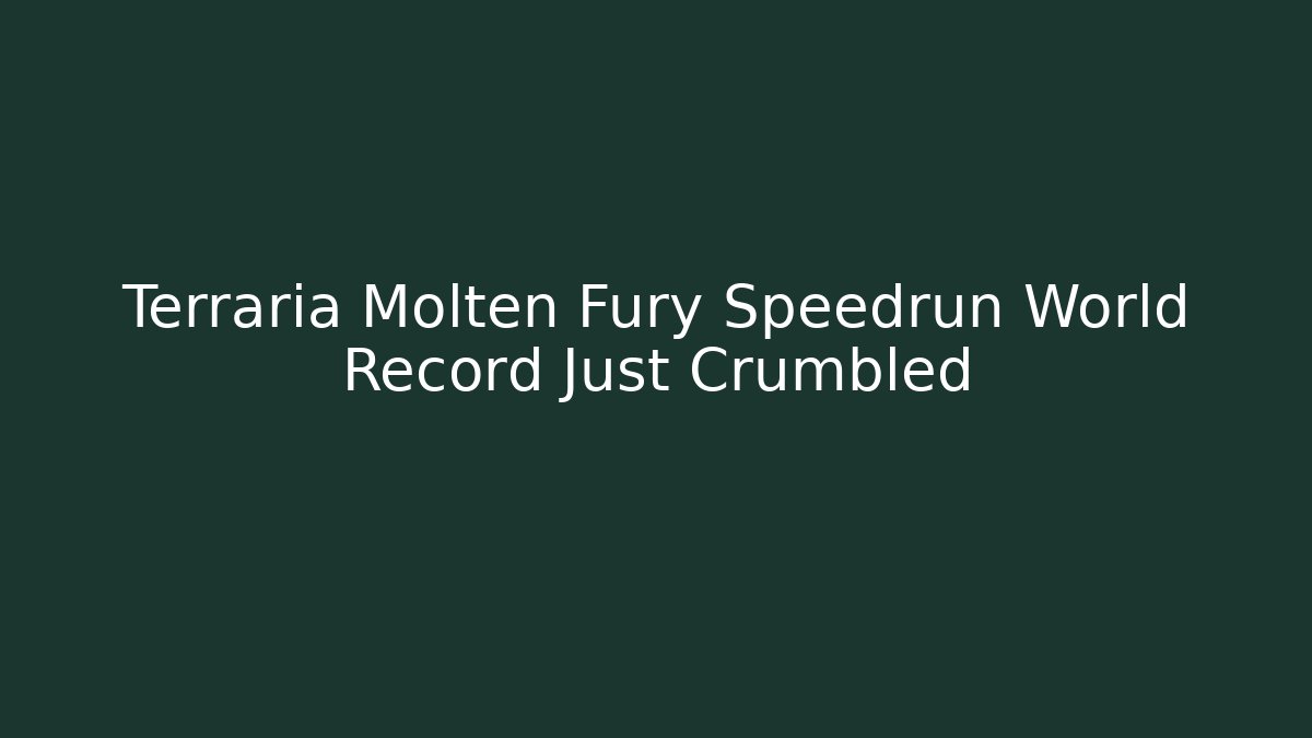Terraria Molten Fury Speedrun World Record Just Crumbled