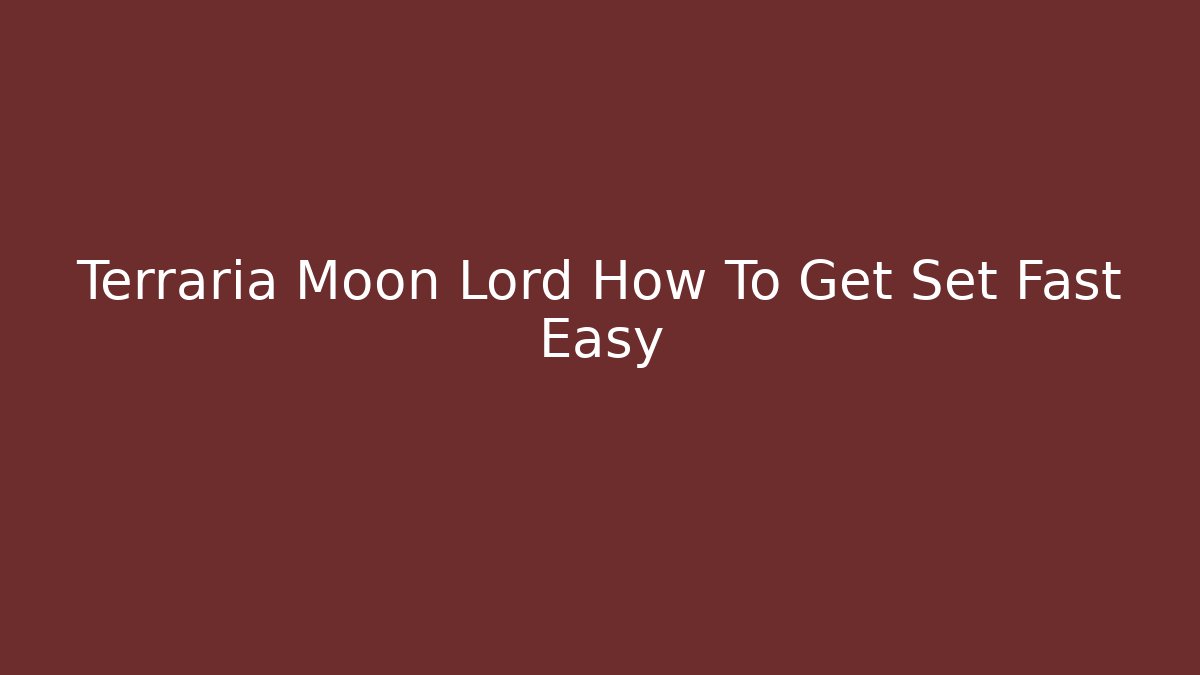 Terraria Moon Lord How To Get Set Fast Easy