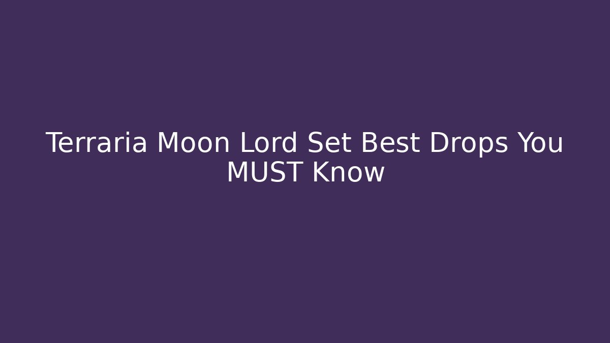Terraria Moon Lord Set Best Drops You MUST Know