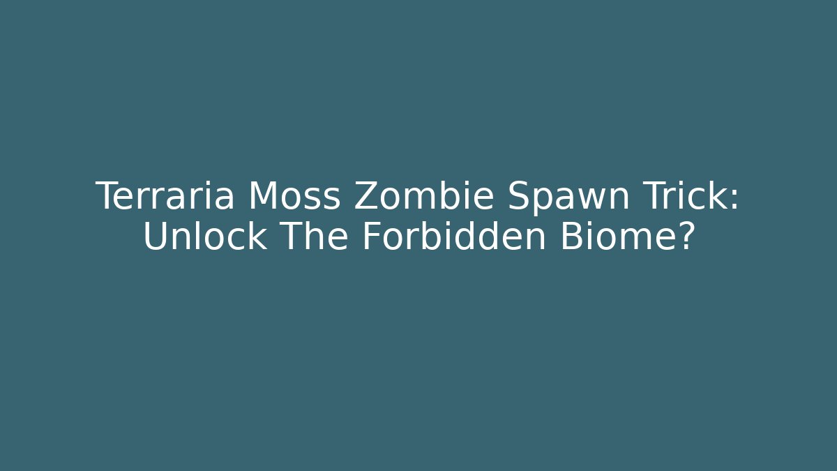 Terraria Moss Zombie Spawn Trick: Unlock The Forbidden Biome?