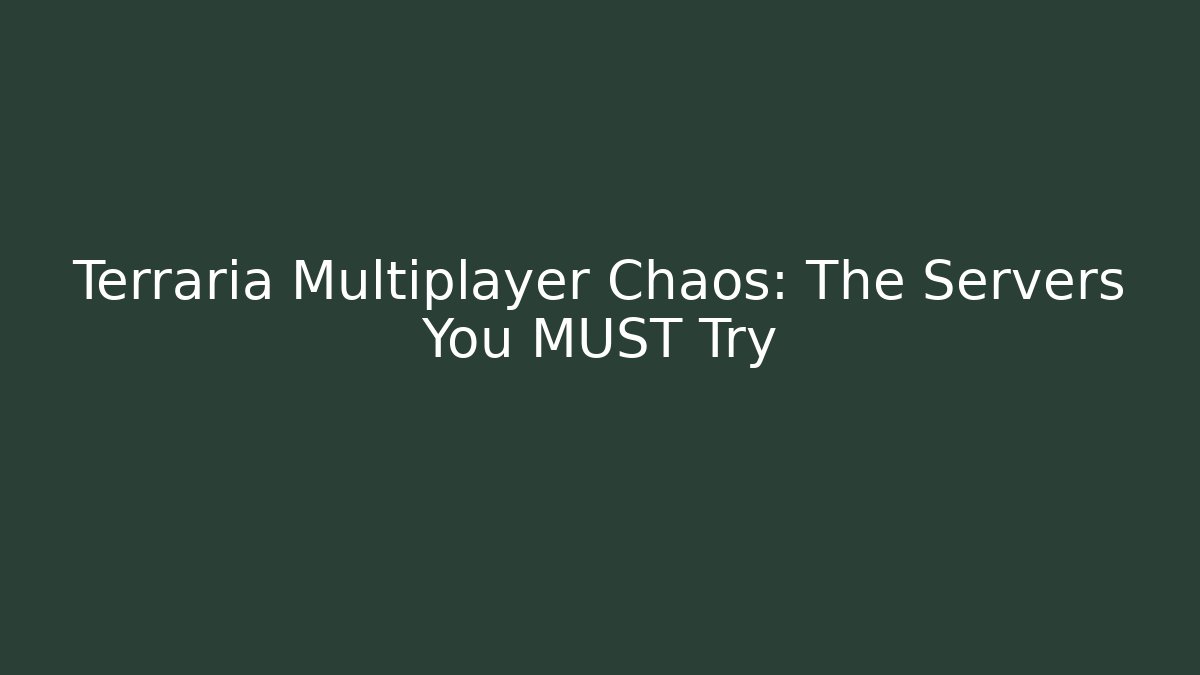 Terraria Multiplayer Chaos: The Servers You MUST Try