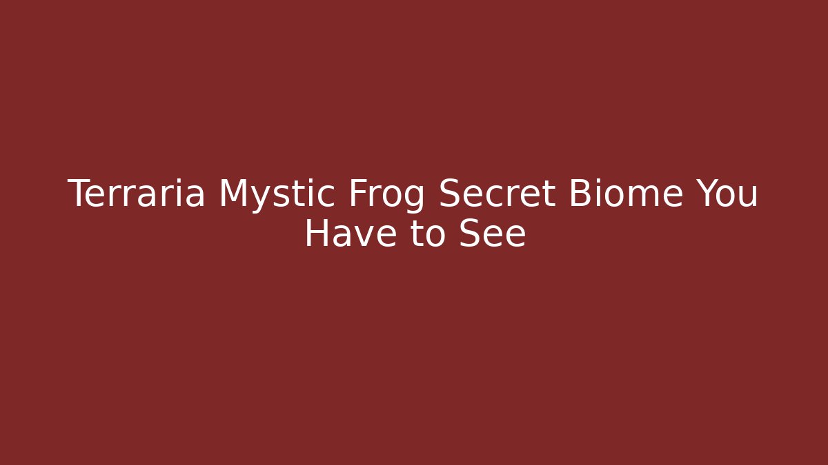 Terraria Mystic Frog Secret Biome You Have to See