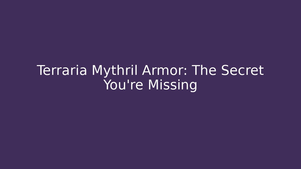 Terraria Mythril Armor: The Secret You're Missing