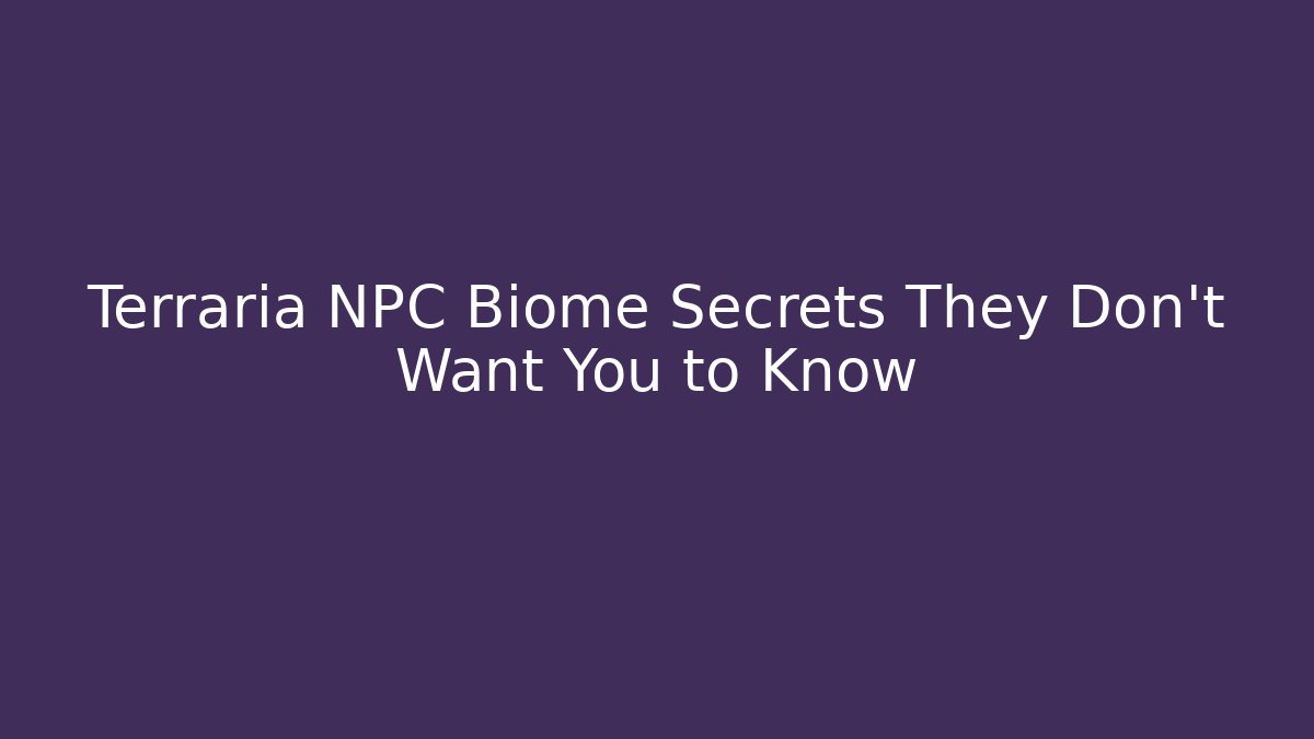 Terraria NPC Biome Secrets They Don't Want You to Know