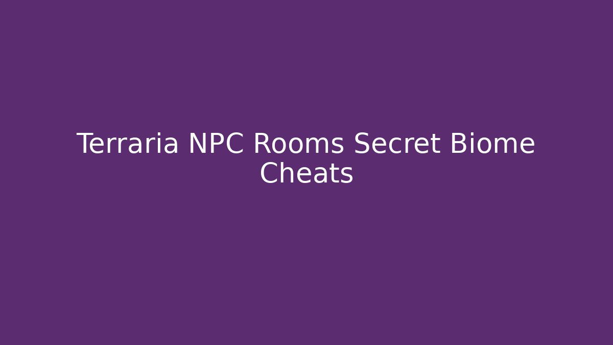 Terraria NPC Rooms Secret Biome Cheats