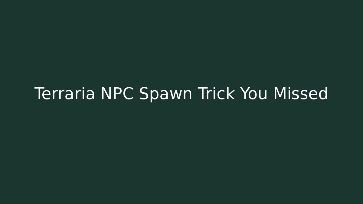 Terraria NPC Spawn Trick You Missed