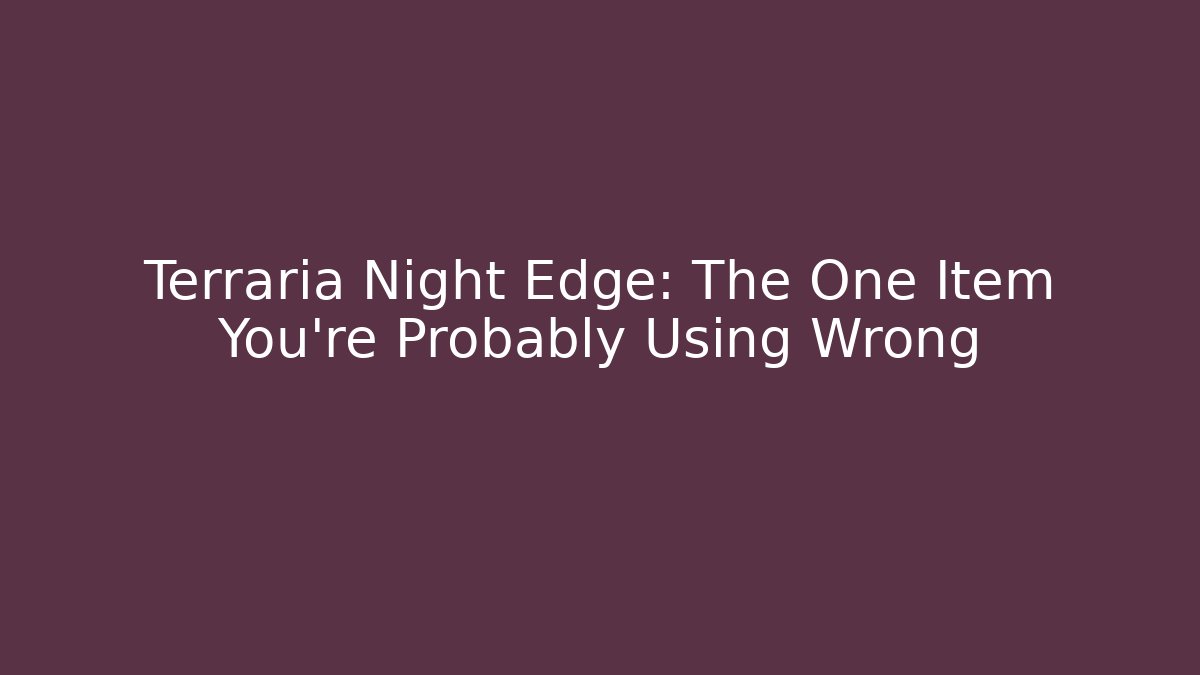 Terraria Night Edge: The One Item You're Probably Using Wrong