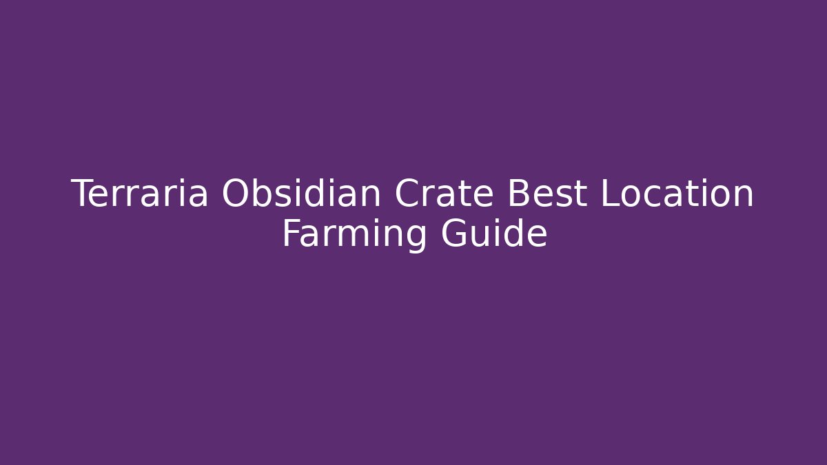 Terraria Obsidian Crate Best Location Farming Guide