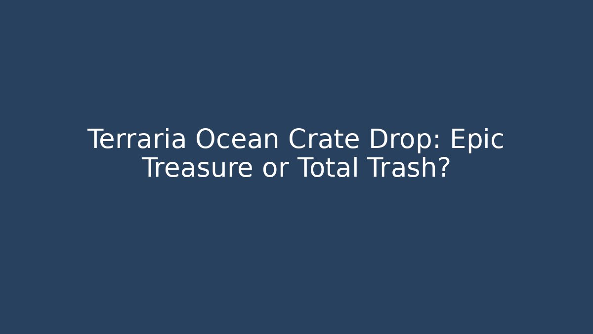 Terraria Ocean Crate Drop: Epic Treasure or Total Trash?
