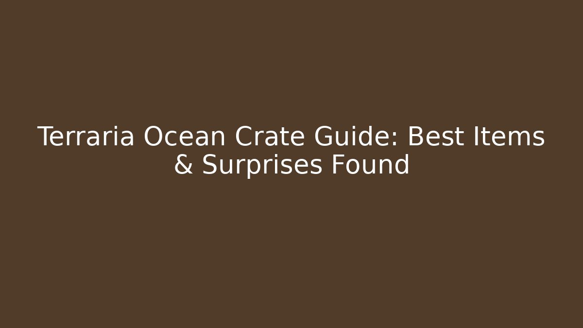 Terraria Ocean Crate Guide: Best Items & Surprises Found