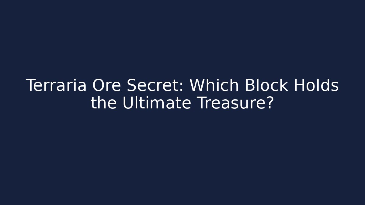 Terraria Ore Secret: Which Block Holds the Ultimate Treasure?