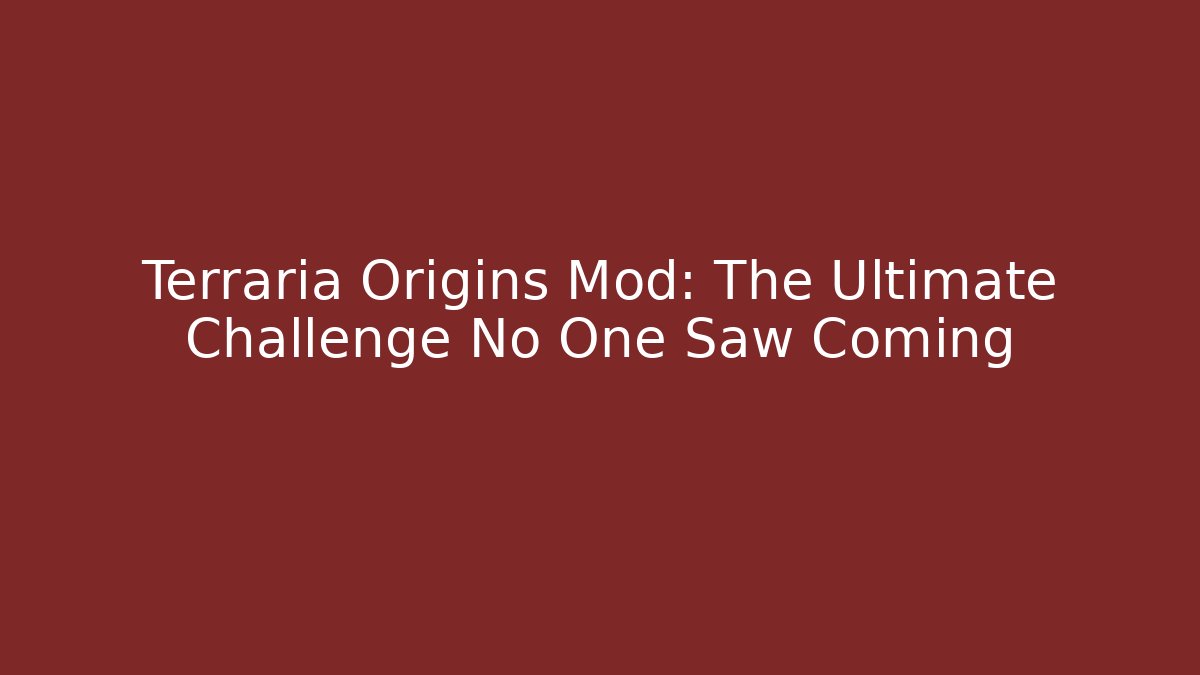 Terraria Origins Mod: The Ultimate Challenge No One Saw Coming