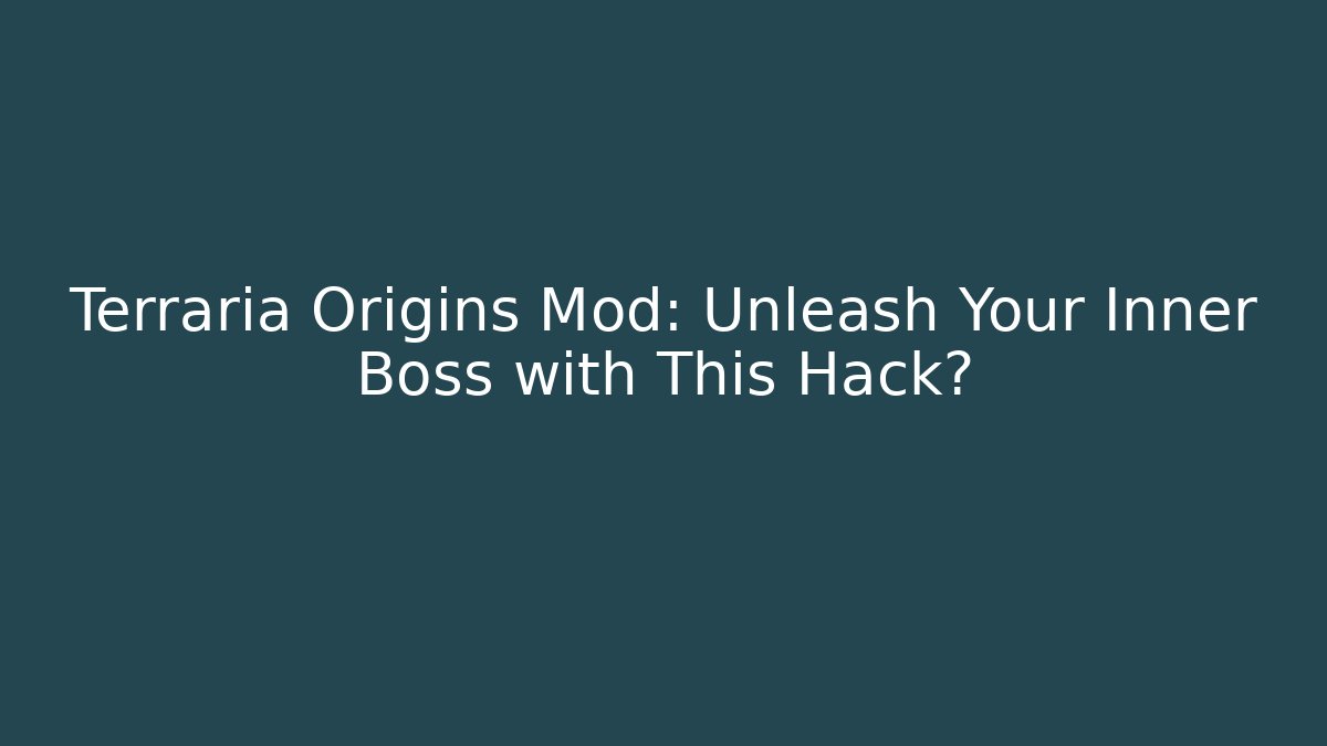 Terraria Origins Mod: Unleash Your Inner Boss with This Hack? - Critter Realm