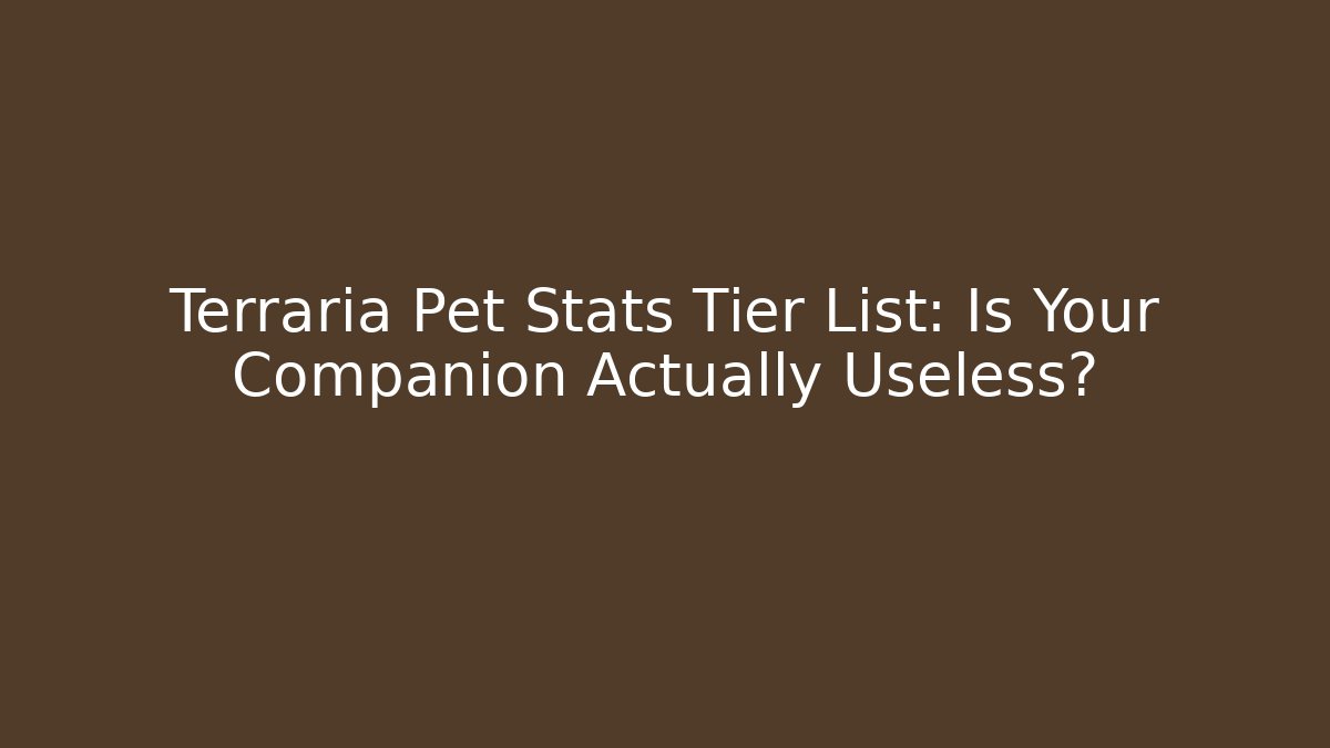 Terraria Pet Stats Tier List: Is Your Companion Actually Useless?