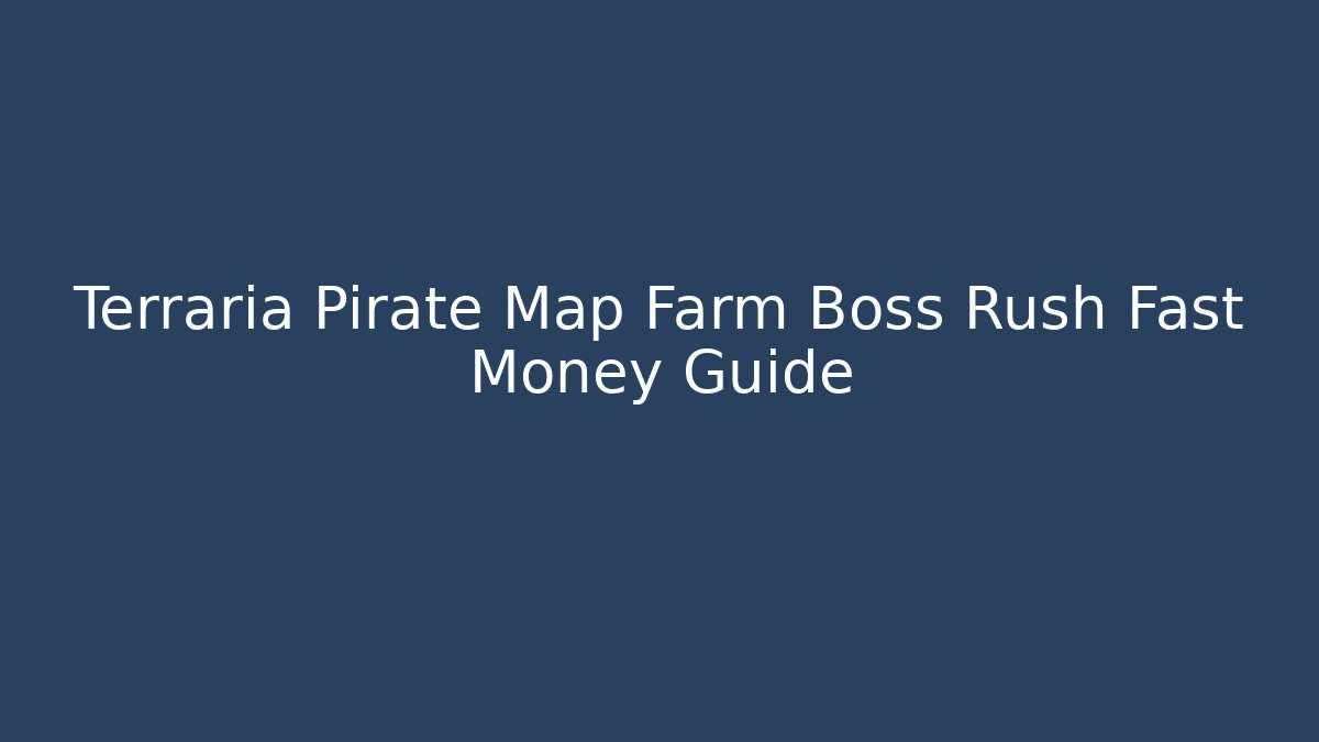 Terraria Pirate Map Farm Boss Rush Fast Money Guide