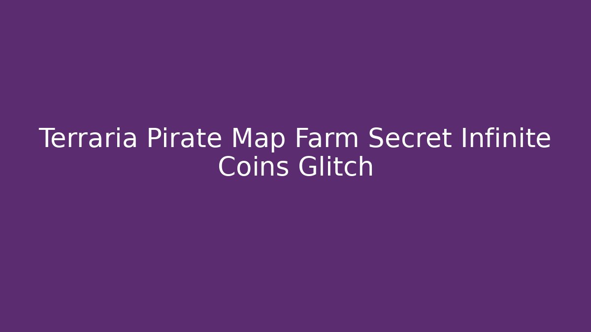 Terraria Pirate Map Farm Secret Infinite Coins Glitch