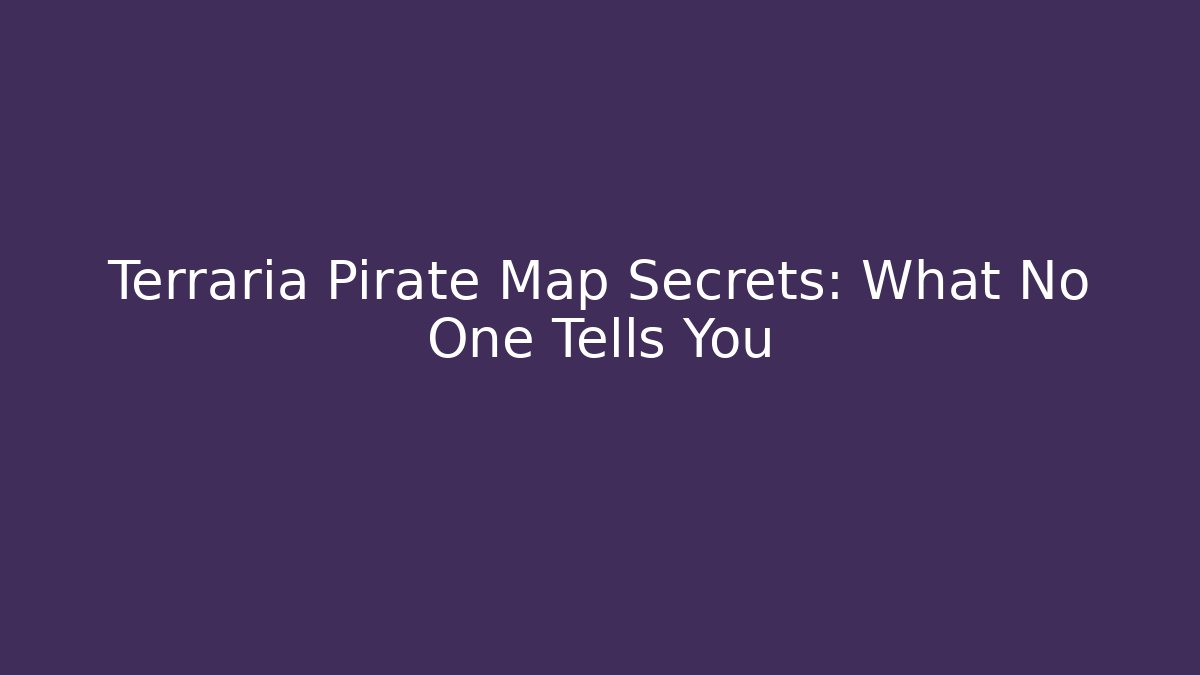 Terraria Pirate Map Secrets: What No One Tells You